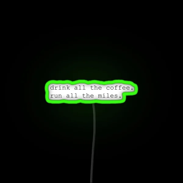 Drink All The Coffee Run All The Miles RGB Neon Sign