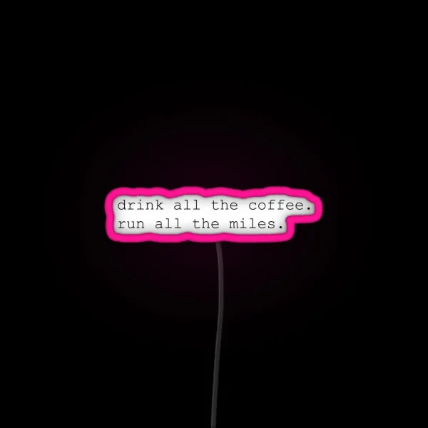 Drink All The Coffee Run All The Miles RGB Neon Sign