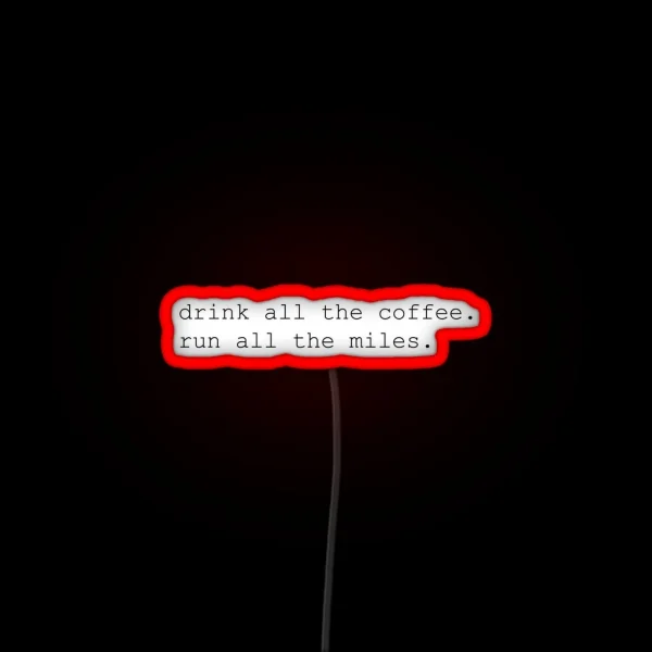 Drink All The Coffee Run All The Miles RGB Neon Sign
