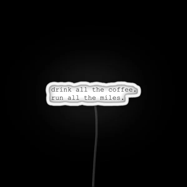 Drink All The Coffee Run All The Miles RGB Neon Sign