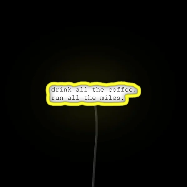 Drink All The Coffee Run All The Miles RGB Neon Sign