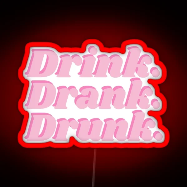 Drink Drank Drunk RGB Neon Sign