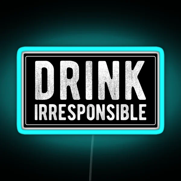 Drink Irresponsible Cool Funny Motorcycle Helmet Car Bumper Or College Humor RGB Neon Sign