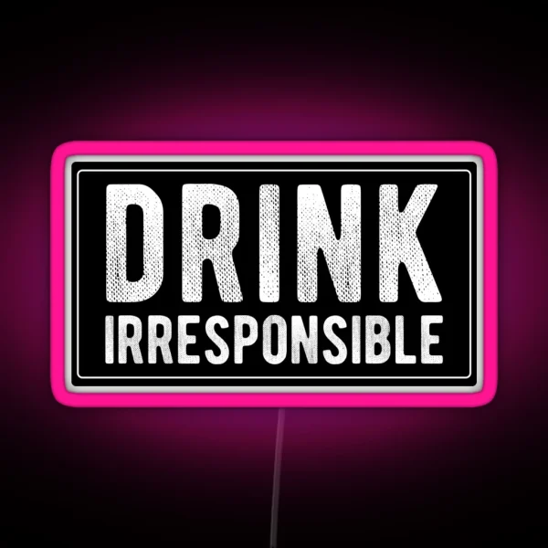 Drink Irresponsible Cool Funny Motorcycle Helmet Car Bumper Or College Humor RGB Neon Sign