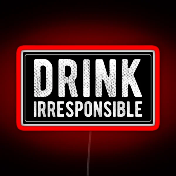 Drink Irresponsible Cool Funny Motorcycle Helmet Car Bumper Or College Humor RGB Neon Sign