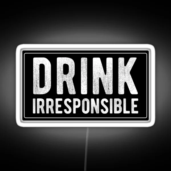 Drink Irresponsible Cool Funny Motorcycle Helmet Car Bumper Or College Humor RGB Neon Sign