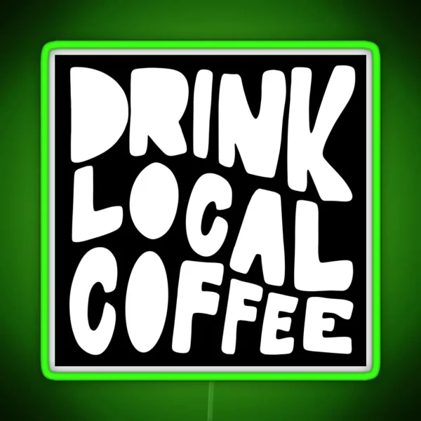 Drink Local Coffee RGB Neon Sign