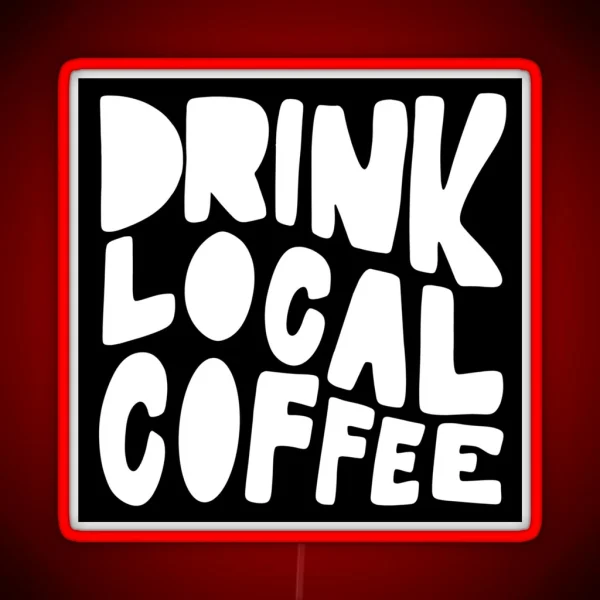 Drink Local Coffee RGB Neon Sign