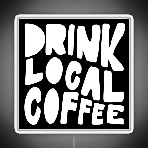 Drink Local Coffee RGB Neon Sign