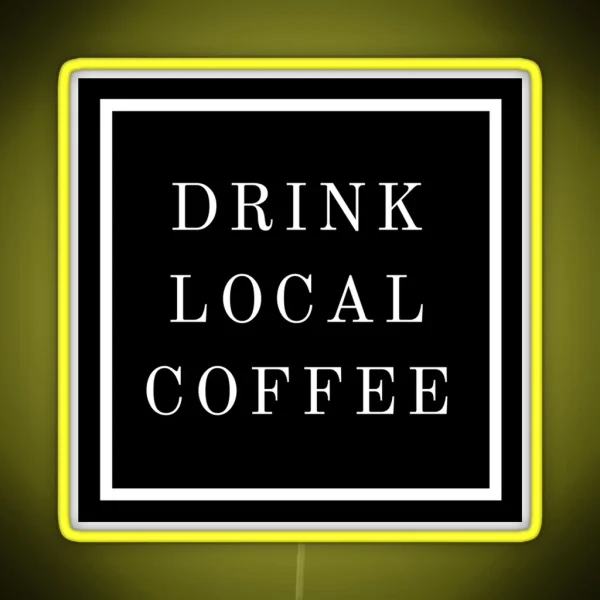 DRINK LOCAL COFFEE RGB Neon Sign
