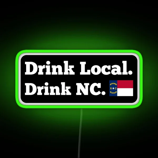 Drink Local Drink NC Flag RGB Neon Sign