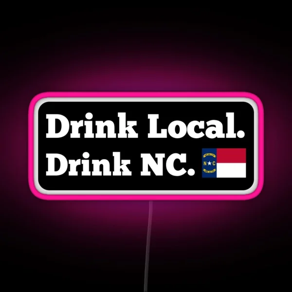 Drink Local Drink NC Flag RGB Neon Sign