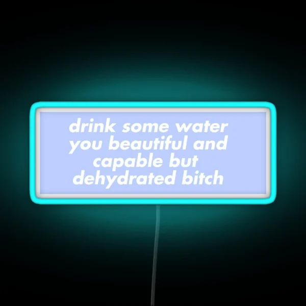 Drink Some Water You Beautiful And Capable But RGB Neon Sign