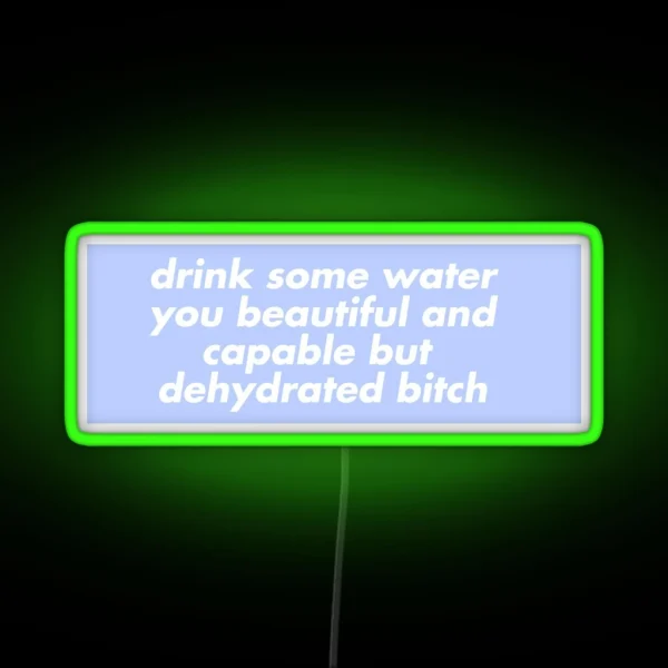 Drink Some Water You Beautiful And Capable But RGB Neon Sign
