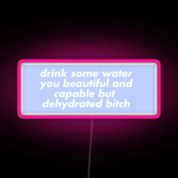 Drink Some Water You Beautiful And Capable But RGB Neon Sign