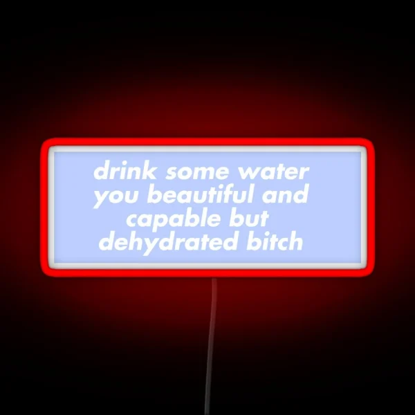 Drink Some Water You Beautiful And Capable But RGB Neon Sign