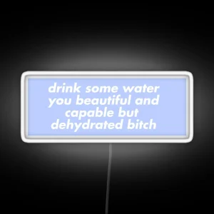 Drink Some Water You Beautiful And Capable But Dehydrated Bitch Purple RGB Neon Sign