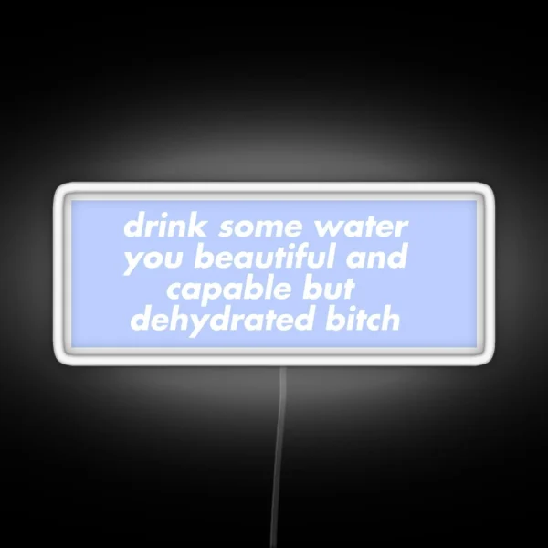 Drink Some Water You Beautiful And Capable But RGB Neon Sign