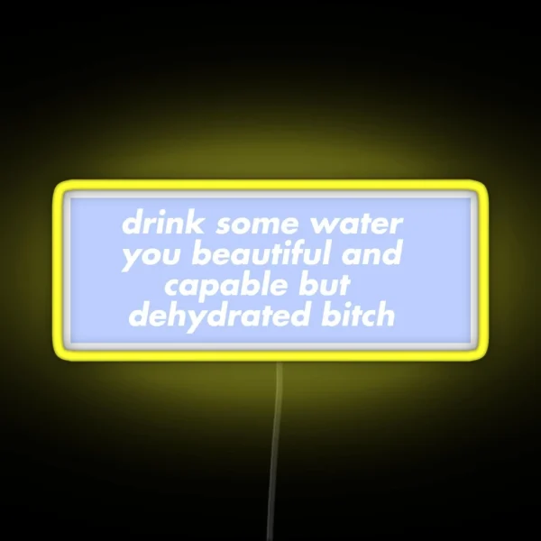 Drink Some Water You Beautiful And Capable But RGB Neon Sign