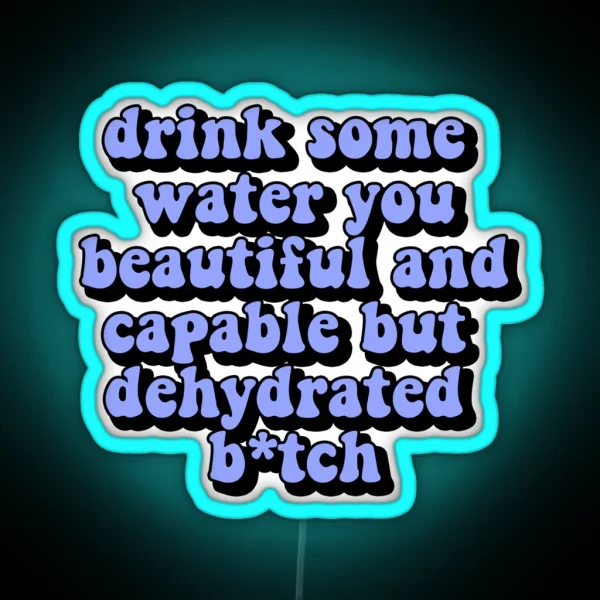 Drink Some Water You Beautiful And Capable But RGB Neon Sign