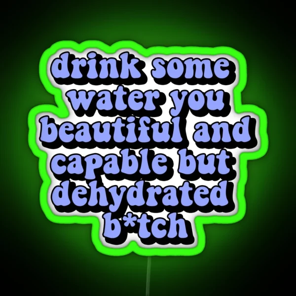 Drink Some Water You Beautiful And Capable But RGB Neon Sign