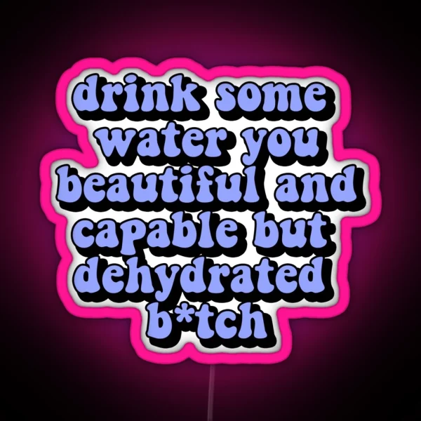 Drink Some Water You Beautiful And Capable But RGB Neon Sign