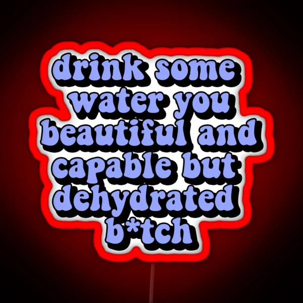 Drink Some Water You Beautiful And Capable But RGB Neon Sign