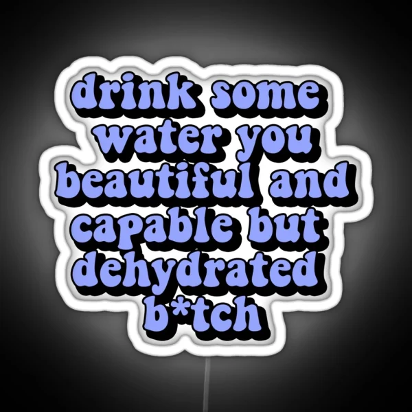 Drink Some Water You Beautiful And Capable But RGB Neon Sign