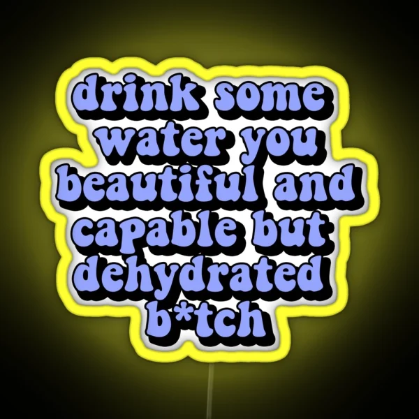 Drink Some Water You Beautiful And Capable But RGB Neon Sign