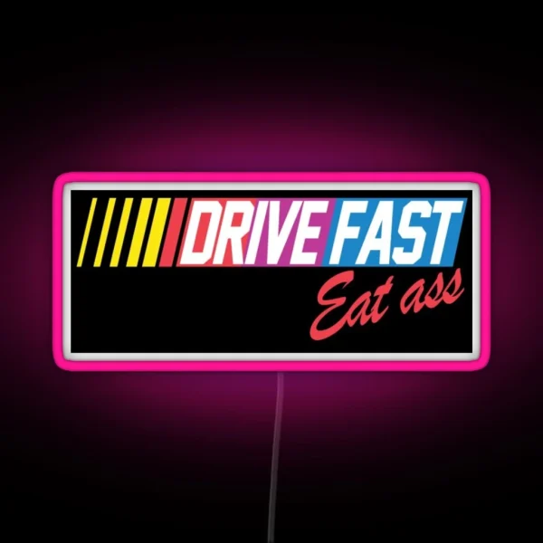 Drive Fast Eat Ass RGB Neon Sign