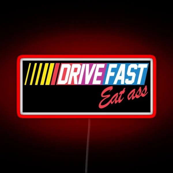 Drive Fast Eat Ass RGB Neon Sign