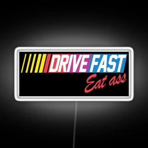 Drive Fast Eat Ass RGB Neon Sign