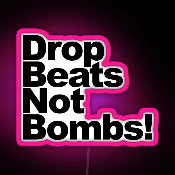 Drop Beats Not Bombs RGB Neon Sign