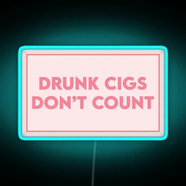 Drunk Cigs Don T Count RGB Neon Sign