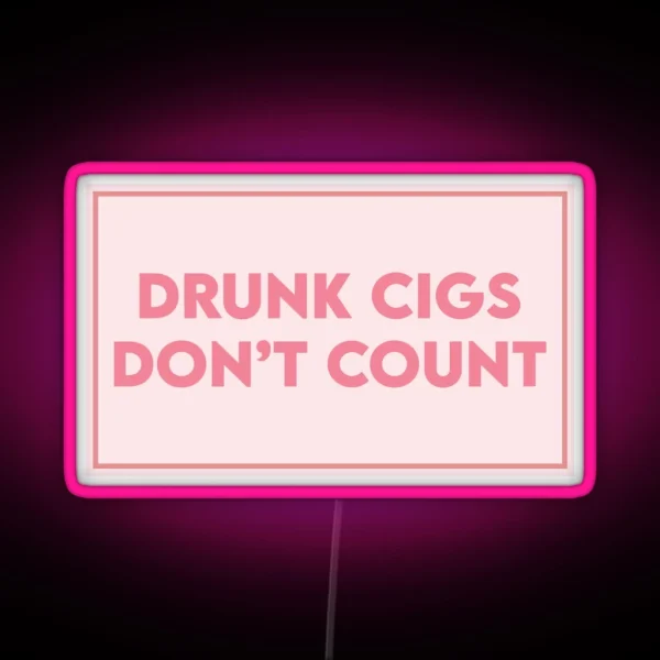 Drunk Cigs Don T Count RGB Neon Sign