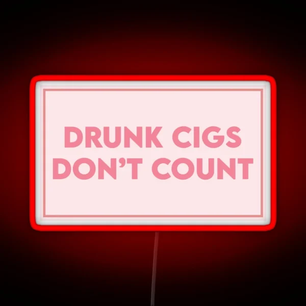 Drunk Cigs Don T Count RGB Neon Sign
