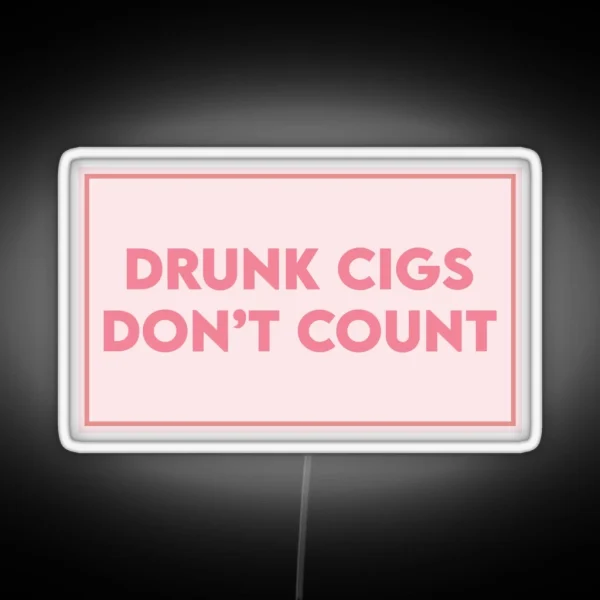 Drunk Cigs Don T Count RGB Neon Sign