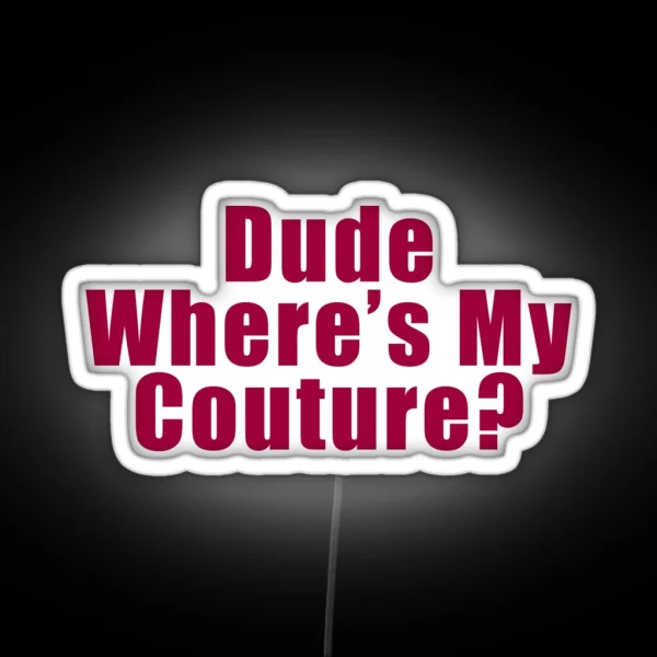 Dude Where S My Couture Pink RGB Neon Sign