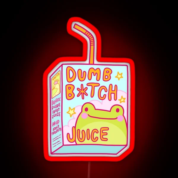 Dumb B Tch Juice RGB Neon Sign