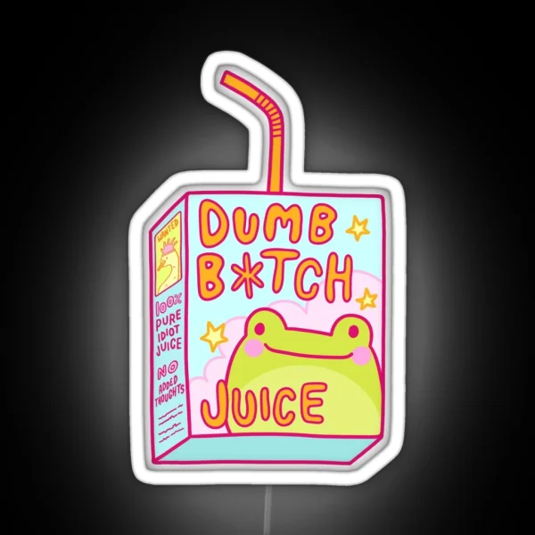 Dumb B Tch Juice RGB Neon Sign