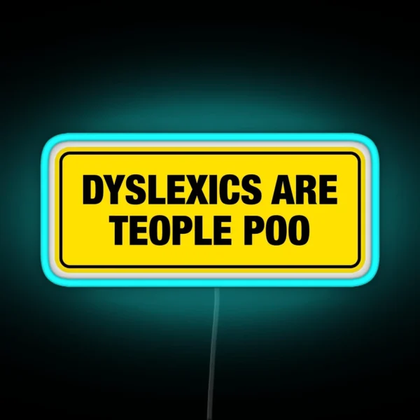 Dyslexics Are Teople Poo Bumper Led RGB Neon Sign
