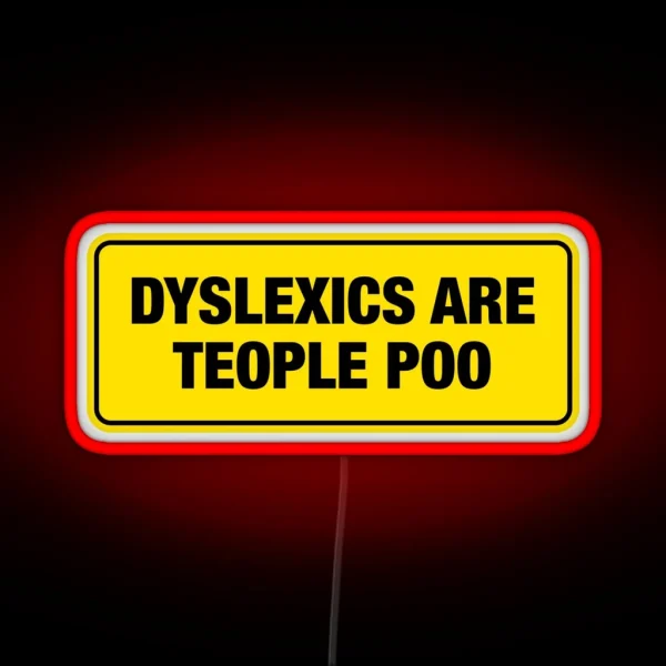 Dyslexics Are Teople Poo Bumper Led RGB Neon Sign