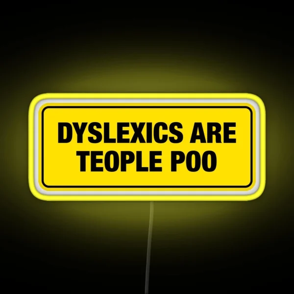 Dyslexics Are Teople Poo Bumper Led RGB Neon Sign