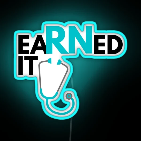 Earned It Registered Nurse Graduate RGB Neon Sign