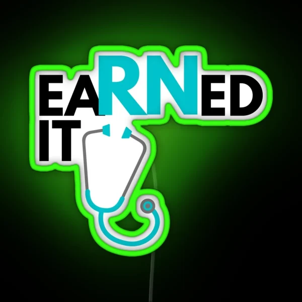 Earned It Registered Nurse Graduate RGB Neon Sign