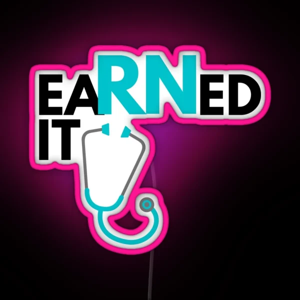 Earned It Registered Nurse Graduate RGB Neon Sign