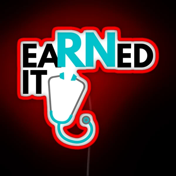 Earned It Registered Nurse Graduate RGB Neon Sign