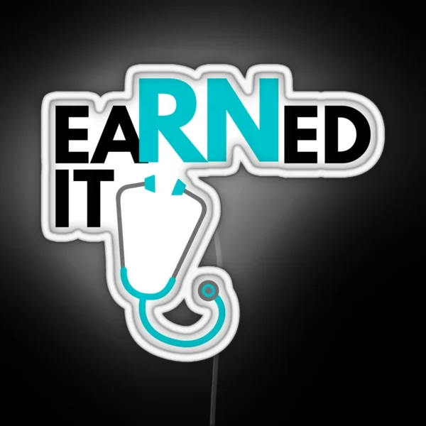 Earned It Registered Nurse Graduate RGB Neon Sign