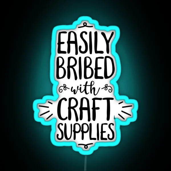 Easily Bribed With Craft Supplies Funny Hobby RGB Neon Sign