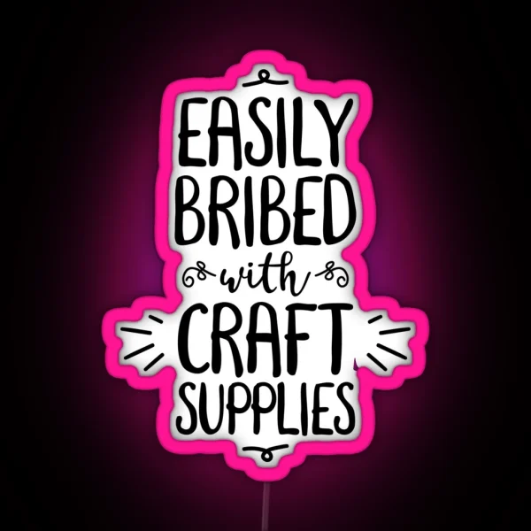 Easily Bribed With Craft Supplies Funny Hobby RGB Neon Sign